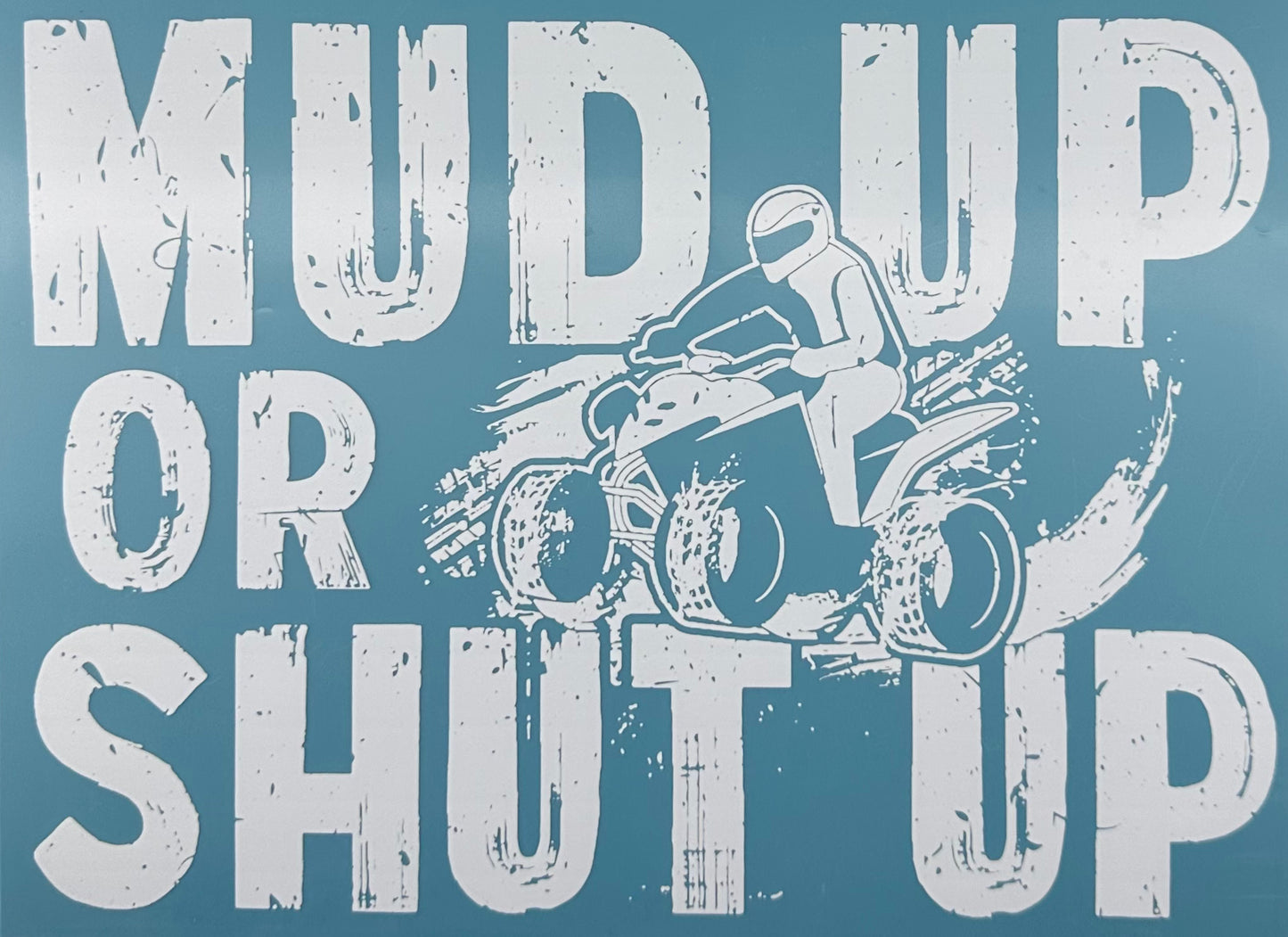Mud up or Shut up