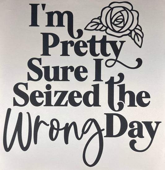 Seized the Wrong Day