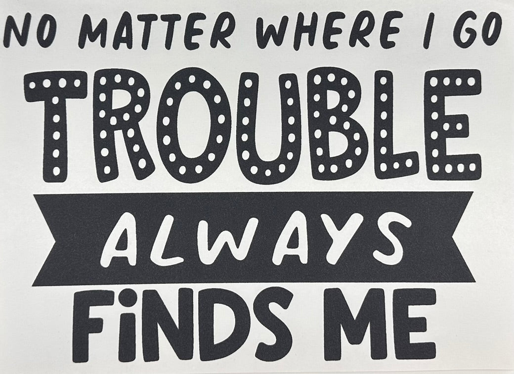 Trouble Always Find Me