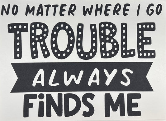Trouble Always Find Me